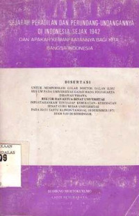 Sejarah Peradilan Dan Perundang-Undangannya Di Indonesia Sejak 1942 : Dan Apakah Kemanfaatannya Bagi Kita Bangsa Indonesia