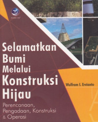 Selamatkan Bumi Melalui Konstruksi Hijau : Perencanaan pengadaan konstruksi dan operasi