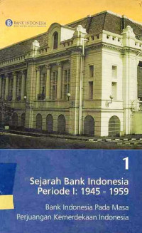 Sejarah Bank Indonesia Periode I:1945-1959 Bank Indonesia Pada Masa Perjuangan Kemerdekaan Indonesia