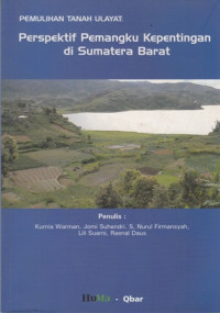 Pemuliahan Tanah Ulayat : Perspektif Pemangku Kepentingan di Sumatera Barat