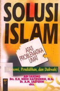 Solusi Islam atas problematika umat : ekonomi, pendidikan dan dakwah