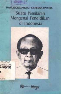 Suatu Pemikiran Mengenai Pendidikan Di Indonesia / Soegarda Poerbakawatja