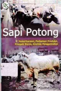 Sapi Potong Edisi Revisi : +Pemeliharaan, Perbaikan Produksi, Prospek Bisnis, Analisis Penggemukan