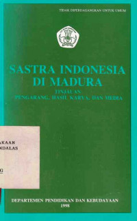 Sastra Indonesia Di Madura : Tinjauan Pengarang, Hasil Karya, Dan Media / Setiawan; E. Yono Hudiyono; Kisyani; Suharmono