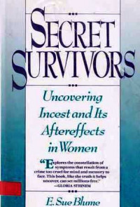 Secret Survivors : Uncovering Incest And Its Aftereffects In Women