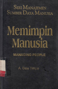 Seri Manajemen Sumber Daya Manusia : Memimpin manusia / A. Dale Timpe