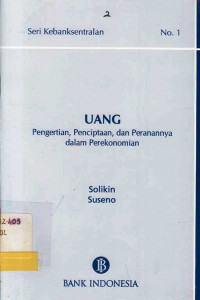 Seri Kebanksentralan No. 1 Uang Pengertian, Penciptaan, dan Peranannya dalam Perekonomian