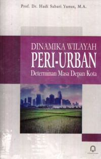 Dinamika Wilayah Peri-Urban : Determinan Masa Depan Kota