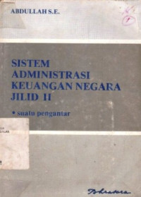 Sistem Administrasi Keuangan Negara Suatua Pengantar / Abdullah