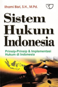 Sistem Hukum Indonesia:Prinsip-Prinsip dan Implementasi Hukum di Indonesia