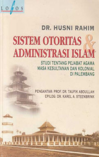 Sistem Otoritas dan Administrasi Islam: Studi Tentang Pejabat Agama Masa Kesultanan Dan Kolonial Di Palembang