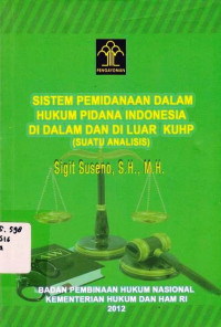 Analisis Sistem Pemidanaan dalam Hukum Pidana Indonesia di Dalam dan Luar KUHP