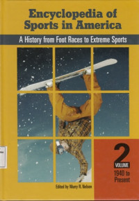 Encyclopedia of Sport in America : A History from Foot Races to Extreme Sports Volume 2