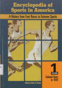 Encyclopedia of Sports in America : A History from Foot Races to Extreme Sports (Vol 1)