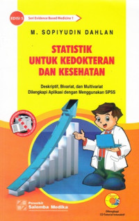 Statistik Untuk Kedokteran dan Kesehatan : Deskriptif Bivariat dan Multivariat Dilengkapi Aplikasi dengan Menggunakan Spss