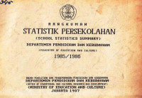 Rangkuman Statistik Persekolahan (School Statistics Summary) Departemen Pendidikan dan Kebudayaan (Ministry of Education and Culture) 1985/1986