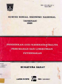 Survei Sosial Ekonomi Nasional(SUSENAS) 1989 PEndidikan, Gizi/ Kesehatan Balita Perumahan Dan Lingkungan Peternakan Sumatera Barat