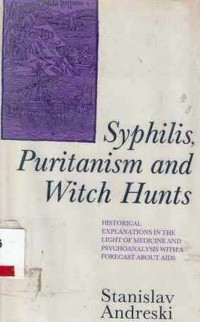 Syphilis, Puritanism And Witch Hunts : Historical Explanations In The Light Of Medicine And Psychoanalysis With A Forecast About Aids