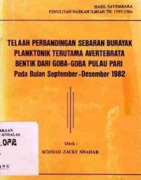 Telaah Perbandingan Sebaran Burayak Planktonik Terutama Avertebrata Bentik Dari Goba-Goba Pulau Pari Pada Buklan September-Desember 1982 : Asil Sayembara Penulisan Naskah Ilmiah Th.1985