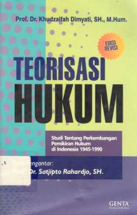 Teorisasi Hukum : Studi tentang perkembangan pemikiran hukum di Indonesia 1945-1990