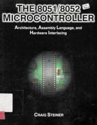 The 8051/8052 Microcontroller : Architecture, Assembly Language, And Hardware Interfacing