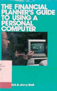 The Financial Planner's Guide To Using A Personal Computer