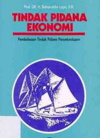 Tindak Pidana Ekonomi : Pembahasan Tindak Pidana Penyelundupan / Baharudin Lopa