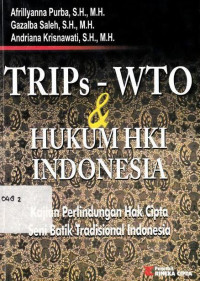 Trips-wto dan hukum hki indonesia : kajian perlindungan hak cipta seni batik tradisional indonesia / Afrillyanna Purba, Gazalba Saleh, Andriana Krisnawati