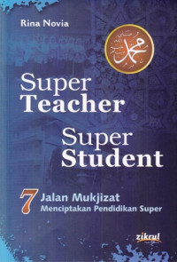 Super Teacher Super Student:7 Jalan Mukjizat Menciptakan Pendidikan Super