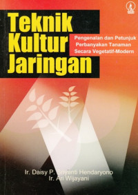 Teknik Kultur Jaringan : pengenalan dan petunjuk perbanyakan tanaman secara vegetatif-modern