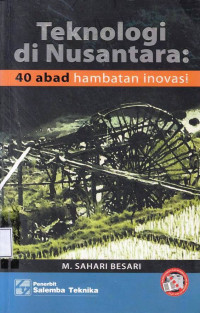 Teknologi Di Nusantara : 40 Abad Hambatan Inovasi