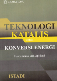 Teknologi katalis untuk konversi energi : Fundamental dan aplikasi