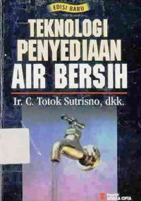 Teknologi Penyediaan Air Bersih / C. Totok Sutrisno; Eni Suciastuti