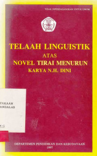 TELAAH Linguistik Atas Novel Tirai Menurun karya N.H. Dini/ D.Edi Subroto; Wiranto M.S; Paino;Tjoek Soewarno[et.al]