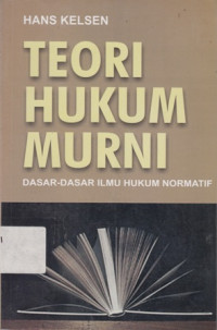 Teori Hukum Murni: Dasar-Dasar Ilmu Hukum Normatif