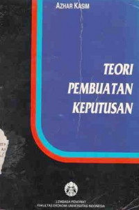 Teori Pembuatan Keputusan / Azhar,Kasim