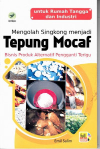 Mengolah Singkong Menjadi Tepung Mocaf : Untuk Rumah Tangga dan Industri