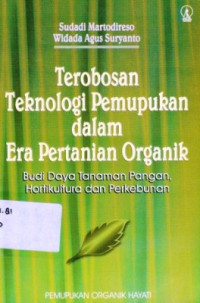 Terobosan Teknologi Pemupukan Dalam Era Pertanian Organik : Budi Daya Tanaman Pangan , Hortikultura Dan Perkebunan