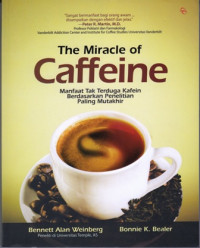 The Miracle Of Caffeine : Manfaat Tak Terduga Kafain Berdasarkan Penelitian Paling Mutakhir