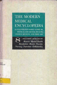 The Modern Medical Encyclopedia An Illustrated Family Guide to Physical and Mental Health, Fitness, Hygiene, and First Aid Volume 8 Including Articles on Measles Mental Health Metabolism Muscle Neuritis Nursing Nutrition Orthodontics