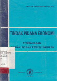 Tindak Pidana Ekonomi : Pembahasan Tindak Pidana Penyelundupan / Baharuddin Lopa