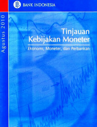 Tinjaun Kebijakan Moneter Ekonomi, Moneter, dan Perbankan Agustus 2010