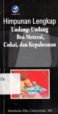 Himpunan Lengkap Undang-Undang Bea Materai, Cukai, Dan Kepabeanan