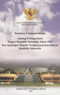 Panduan Pemasyarakatan Undang- Undang Dasar Negara Republik Indonesia Tahun 1945 Dan Ketetapan Majelis Permusyawaratan Rakyat Republik Indonesia