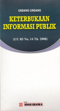 Undang- Undang Keterbukaan Informasi Publik (UU RI No. 14 Th.2008)