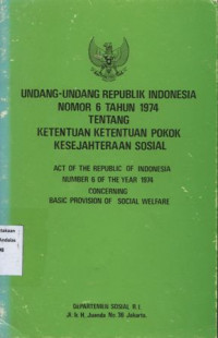 Undang-Undang Republik Indonesia Nomor 6 Tahun 1974 Tentang Ketentuan Ketentuan Pokok Kesejahteraan Sosial