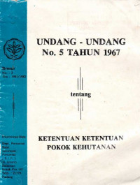 Undang- Undang No. 5 Tahun 1967 Tentang Ketentuan Ketentuan Pokok Kehutanan