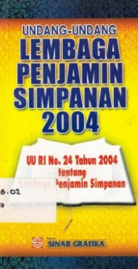 UNDANG-UNDANG Lembaga Penjamin Simpanan 2004 : UU No. 24 Tahun 2004 Tentang Lembaga Penjamin Simpanan