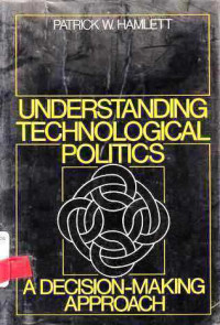 Understanding Technologocal Politics  : A Decision Making Approach