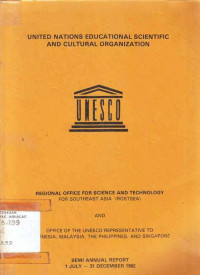 United Nations Educational Scientific and Cultural Organization Regional Office for Science and Technology for Southeast Asia (Rossea) and Office of the UNESCO Representative to Indonesia, Malaysia, The Philippines, and Singapore Semi - Annual Report 1 July - 31 December 1982